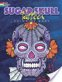 Cukorkoponya-tetoválások színezőkönyv - Sugar Skull Tattoos Coloring Book