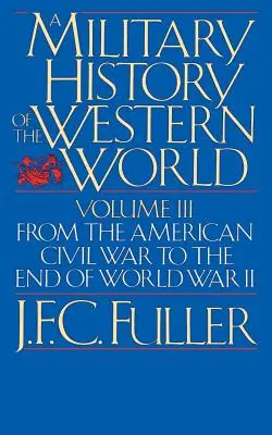 A nyugati világ hadtörténete, III. kötet: Az amerikai polgárháborútól a II. világháború végéig - A Military History of the Western World, Vol. III: From the American Civil War to the End of World War II