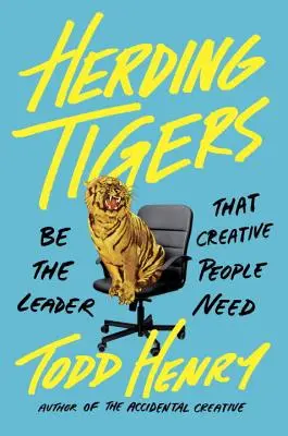 Tigrisek terelése: Légy az a vezető, akire a kreatív embereknek szükségük van - Herding Tigers: Be the Leader That Creative People Need