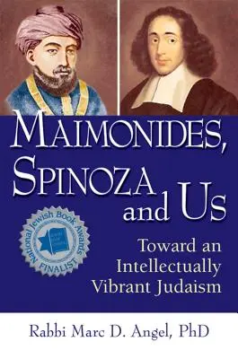 Maimonidész, Spinoza és mi: Egy intellektuálisan élettel teli zsidóság felé - Maimonides, Spinoza and Us: Toward an Intellectually Vibrant Judaism