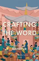 Crafting the Word: Írások Manipurból - Crafting the Word: Writings from Manipur