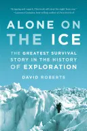 Egyedül a jégen: A felfedezések történetének legnagyobb túléléstörténete - Alone on the Ice: The Greatest Survival Story in the History of Exploration