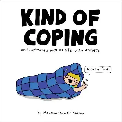 Megküzdési mód: A szorongással való élet illusztrált szemlélete - Kind of Coping: An Illustrated Look at Life with Anxiety