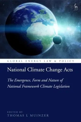 Nemzeti éghajlatváltozási törvények: A nemzeti éghajlatvédelmi keretjogszabályok kialakulása, formája és jellege - National Climate Change Acts: The Emergence, Form and Nature of National Framework Climate Legislation