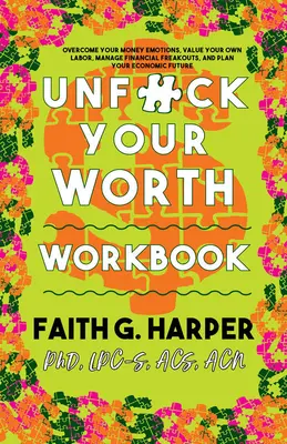 Unfuck Your Worth Workbook: Kezeld a pénzed, értékeld a saját munkádat, és hagyd abba a pénzügyi kiborulást a kapitalista pokolban - Unfuck Your Worth Workbook: Manage Your Money, Value Your Own Labor, and Stop Financial Freakouts in a Capitalist Hellscape