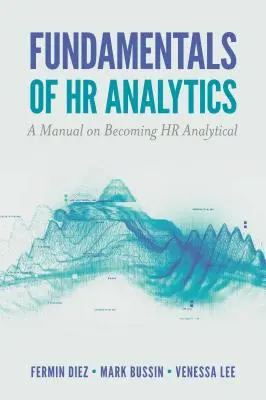 A HR-analitika alapjai: A kézikönyv a HR-analitikussá váláshoz - Fundamentals of HR Analytics: A Manual on Becoming HR Analytical