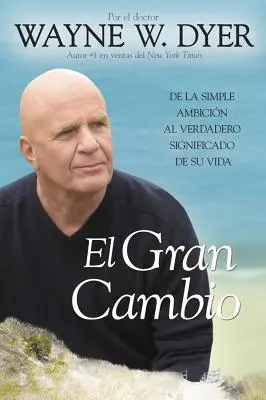 El Gran Cambio: de la Simple Ambicin Al Verdadero Significado de Su Vida (A nagy változás: az egyszerű ambicinálás és az életed valódi jelentősége) - El Gran Cambio: de la Simple Ambicin Al Verdadero Significado de Su Vida