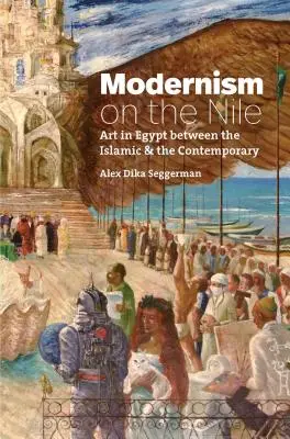 Modernizmus a Níluson: Művészet Egyiptomban az iszlám és a kortárs művészet között - Modernism on the Nile: Art in Egypt Between the Islamic and the Contemporary