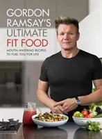 Gordon Ramsay Ultimate Fit Food - Ínycsiklandozó receptek, amelyekkel egy életre eltelítheted magad. - Gordon Ramsay Ultimate Fit Food - Mouth-watering recipes to fuel you for life