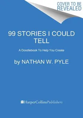 99 történet, amit el tudnék mesélni: Egy firkakönyv, amely segít az alkotásban - 99 Stories I Could Tell: A Doodlebook to Help You Create