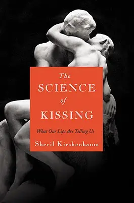 A csókolózás tudománya: Amit az ajkaink elárulnak nekünk - The Science of Kissing: What Our Lips Are Telling Us