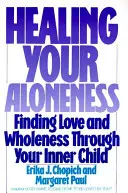 Az egyedüllét gyógyítása: A szeretet és a teljesség megtalálása a belső gyermekeden keresztül - Healing Your Aloneness: Finding Love and Wholeness Through Your Inner Child