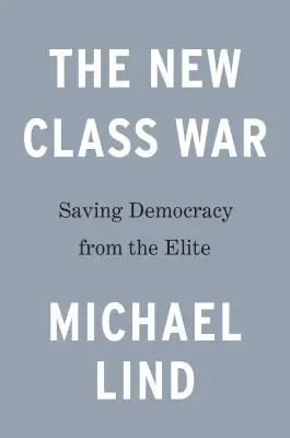 Az új osztályharc: A demokrácia megmentése a menedzseri elittől - The New Class War: Saving Democracy from the Managerial Elite