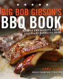 Big Bob Gibson BBQ-könyve: Receptek és titkok egy legendás grillbárból - Big Bob Gibson's BBQ Book: Recipes and Secrets from a Legendary Barbecue Joint