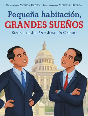 Pequea Habitacin, Grandes Sueos: El Viaje de Julin Y Joaqun Castro: Kis szoba, nagy álmok (Spanish Edition) - Pequea Habitacin, Grandes Sueos: El Viaje de Julin Y Joaqun Castro: Small Room, Big Dreams (Spanish Edition)