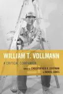 William T. Vollmann: Kritikai kísérőkönyv - William T. Vollmann: A Critical Companion