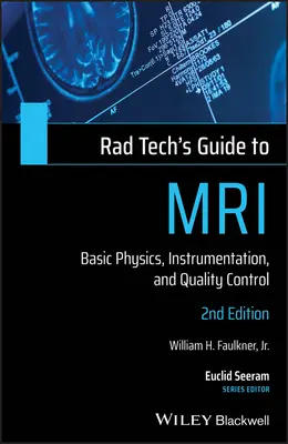 Radtechnikusok útmutatója az MRI-hez: alapvető fizikai, műszeres és minőségellenőrzési ismeretek - Rad Tech's Guide to MRI: Basic Physics, Instrumentation, and Quality Control