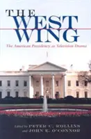The West Wing: Az amerikai elnökség mint televíziós dráma - The West Wing: The American Presidency as Television Drama