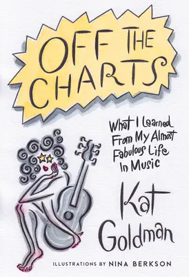 Off the Charts: Amit a majdnem mesés zenei életemből tanultam - Off the Charts: What I Learned from My Almost Fabulous Life in Music