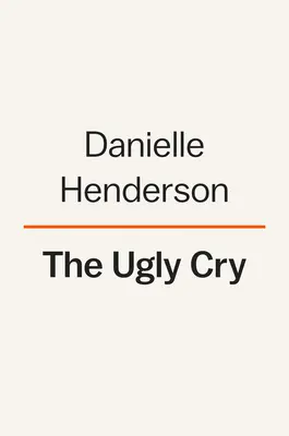 A csúnya kiáltás: A Memoir - The Ugly Cry: A Memoir