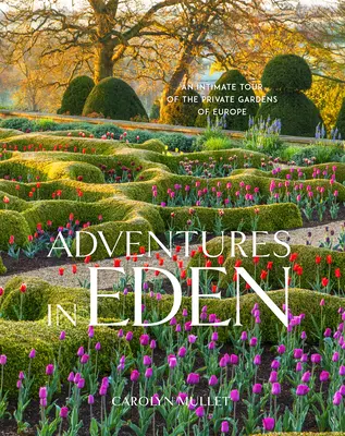 Kalandok az Édenben: Intim túra Európa magánkertjeibe - Adventures in Eden: An Intimate Tour of the Private Gardens of Europe