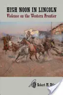 High Noon in Lincoln: Erőszak a nyugati határvidéken - High Noon in Lincoln: Violence on the Western Frontier