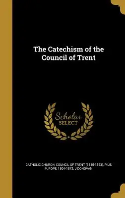 A tridenti zsinat katekizmusa - The Catechism of the Council of Trent