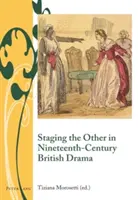 A Másik színpadra állítása a tizenkilencedik századi brit drámában - Staging the Other in Nineteenth-Century British Drama