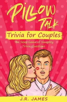 Párnabeszéd kvíz pároknak: Szexi játék pajkos kvízkérdésekkel - Pillow Talk Trivia for Couples: The Sexy Game of Naughty Trivia Questions