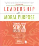 Vezetés erkölcsi céllal: Az iskola belülről kifelé fordítása - Leadership with a Moral Purpose: Turning Your School Inside Out