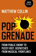 Popgránát: A Public Enemy-től a Pussy Riotig - tudósítások a zenei frontvonalról - Pop Grenade: From Public Enemy to Pussy Riot - Dispatches from Musical Frontlines