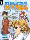 A manga elsajátítása Mark Crilleyvel: 30 rajzlecke az Akiko alkotójától - Mastering Manga with Mark Crilley: 30 Drawing Lessons from the Creator of Akiko