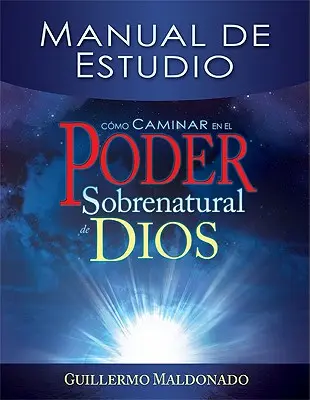 Cmo Caminar En El Poder Sobrenatural de Dios: Manual de Estudio = Hogyan járjunk Isten természetfeletti erejében? - Cmo Caminar En El Poder Sobrenatural de Dios: Manual de Estudio = How to Walk in the Supernatural Power of God