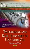 Az amerikai nyersolaj vízi és vasúti szállítása - elemek és kérdések - Waterborne & Rail Transport of U.S. Crude Oil - Elements & Issues