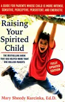 Raising Your Spirited Child: Útmutató azoknak a szülőknek, akiknek a gyermeke intenzívebb, érzékenyebb, éleslátóbb, kitartóbb és energikusabb - Raising Your Spirited Child: A Guide for Parents Whose Child Is More Intense, Sensitive, Perceptive, Persistent, and Energetic