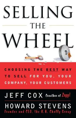 A kerék eladása: A legjobb értékesítési mód kiválasztása az Ön, a cége és az ügyfelei számára - Selling the Wheel: Choosing the Best Way to Sell for You Your Company Your Customers