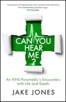 Hallasz engem? - Egy NHS mentős találkozásai az élettel és a halállal - Can You Hear Me? - An NHS Paramedic's Encounters with Life and Death