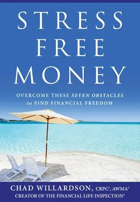 Stresszmentes pénz: A pénzügyi szabadság megtalálásának hét akadályát leküzdve - Stress-Free Money: Overcome These Seven Obstacles to Find Financial Freedom
