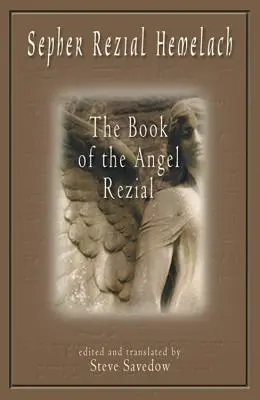 Sepher Rezial Hemelach: Az Angyal Rezial könyve - Sepher Rezial Hemelach: The Book of the Angel Rezial