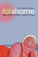 Fat Shame: Stigma és a kövér test az amerikai kultúrában - Fat Shame: Stigma and the Fat Body in American Culture