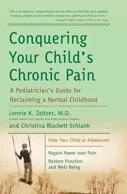 Gyermeke krónikus fájdalmainak legyőzése: Egy gyermekorvos útmutatója a normális gyermekkor visszaszerzéséhez - Conquering Your Child's Chronic Pain: A Pediatrician's Guide for Reclaiming a Normal Childhood