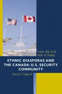 Etnické diaspory a bezpečnostní společenství Kanady a Spojených států: Od občanské války po dnešek - Ethnic Diasporas and the Canada-United States Security Community: From the Civil War to Today