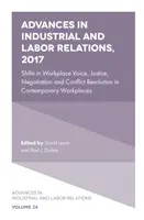 Advances in Industrial and Labor Relations, 2017: Shifts in Workplace Voice, Justice, Negotiation and Conflict Resolution in Contemporary Workplaces (A munkahelyi hang, az igazságosság, a tárgyalás és a konfliktusmegoldás változásai a kortárs munkahelyeken) - Advances in Industrial and Labor Relations, 2017: Shifts in Workplace Voice, Justice, Negotiation and Conflict Resolution in Contemporary Workplaces