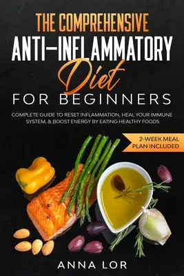 Az átfogó gyulladáscsökkentő diéta kezdőknek - The Comprehensive Anti-Inflammatory Diet for Beginners