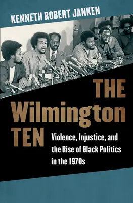 The Wilmington Ten: Erőszak, igazságtalanság és a fekete politika felemelkedése az 1970-es években - The Wilmington Ten: Violence, Injustice, and the Rise of Black Politics in the 1970s