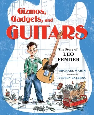 Gizmók, kütyük és gitárok: Leo Fender története - Gizmos, Gadgets, and Guitars: The Story of Leo Fender