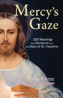 Az irgalom tekintete: 100 olvasmány a Szentírásból és Szent Fausztina naplójából - Mercy's Gaze: 100 Readings from Scripture and the Diary of St. Faustina