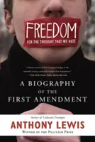 Szabadság az általunk gyűlölt gondolatoknak: Az első módosítás életrajza - Freedom for the Thought That We Hate: A Biography of the First Amendment