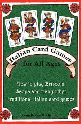 Olasz kártyajátékok minden korosztály számára: Hogyan játsszuk a Briscolát, a Scopát és sok más hagyományos olasz kártyajátékot? - Italian Card Games for All Ages: How to Play Briscola, Scopa and Many Other Traditional Italian Card Games