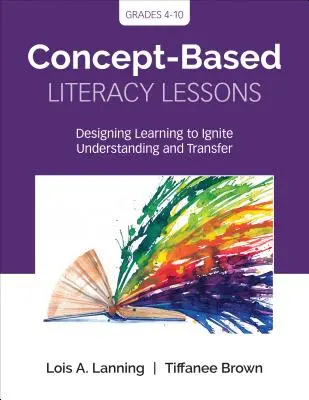 Fogalomalapú műveltségi leckék: A tanulás tervezése a megértés és az átadás ösztönzése érdekében, 4-10. évfolyam - Concept-Based Literacy Lessons: Designing Learning to Ignite Understanding and Transfer, Grades 4-10